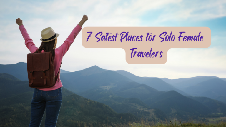 7 Safest Places for Solo Female Travelers