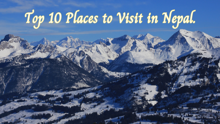 Top 10 Places to Visit in Nepal.